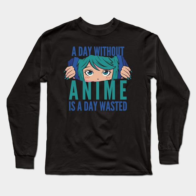 A Day Without Anime Is A Day Wasted Long Sleeve T-Shirt by Mad Art